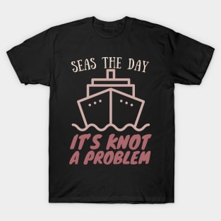 Seas the Day It'a Knot a Problem Cruise Vacation T-Shirt